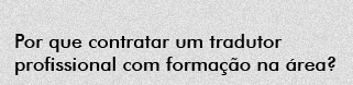 Por que contratar um tradutor profissional com formação na área?